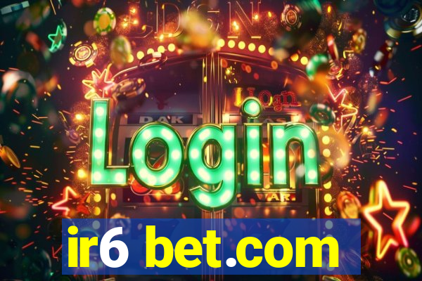 ir6 bet.com